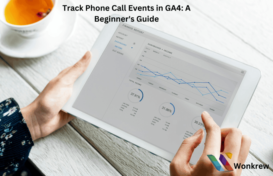 Track Phone Call Events in GA4: A Beginner's Guide, wonkrew