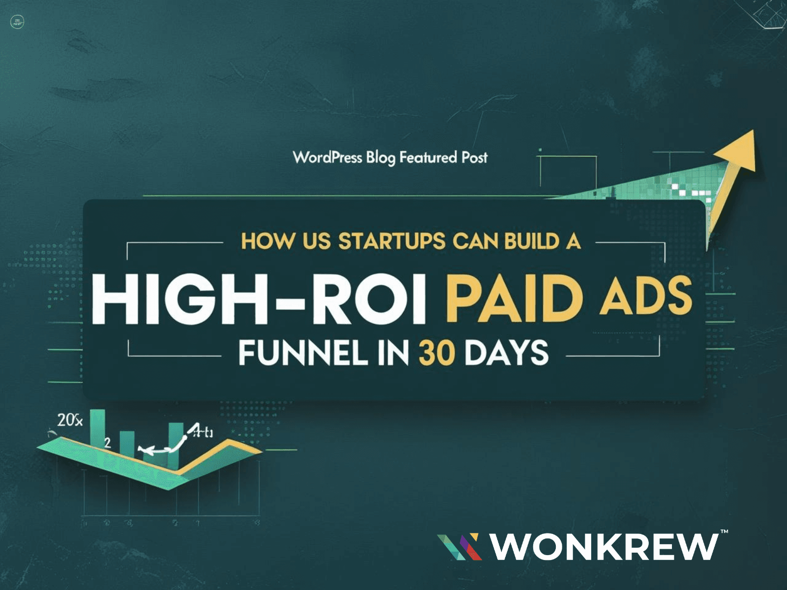 How US Startups Can Build a High-ROI Paid Ads Funnel in 30 Days - Wonkrew