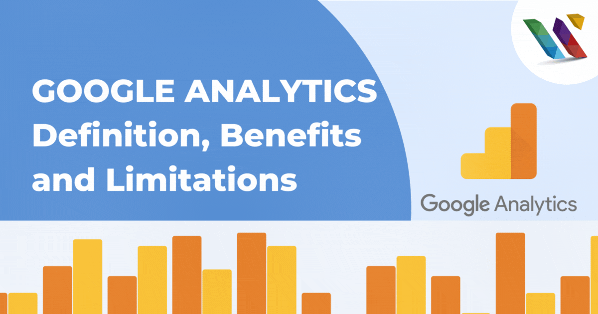 Google Analytics - Definition, Benefits and Limitations