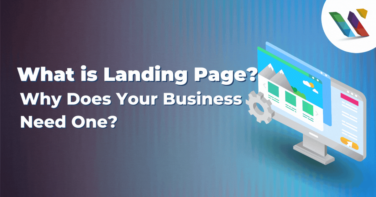 What Is Landing Page? & Why Does Your Business Needs One?
