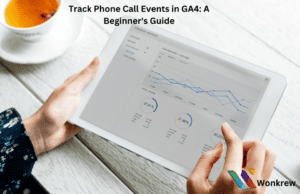 Track Phone Call Events in GA4: A Beginner's Guide, wonkrew