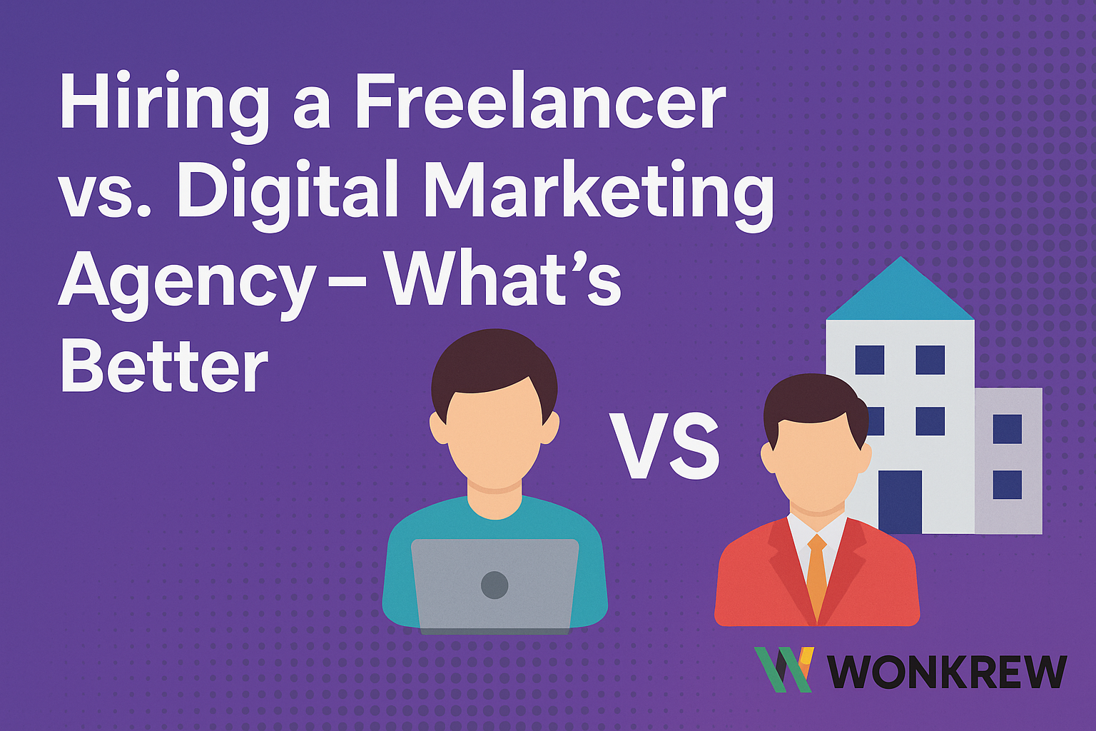 Freelancer vs. Digital Marketing Agency, Wonkrew