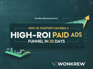 How US Startups Can Build a High-ROI Paid Ads Funnel in 30 Days - Wonkrew